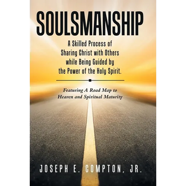 Soulsmanship: A Skilled Process of Sharing Christ with Others while Being Guided by the Power of the Holy Spirit. Featuring A Road Map to Heaven and S