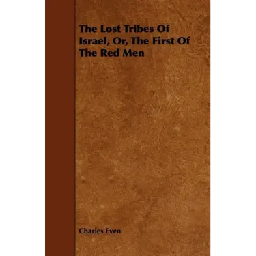 The Lost Tribes of Israel, Or, the First of the Red Men