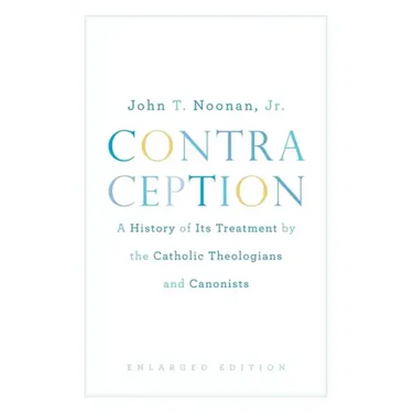 Contraception: A History of Its Treatment by the Catholic Theologians and Canonists, Enlarged Edition
