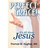 Perfect Grace!: It's All about Jesus