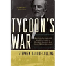 Tycoon's War: How Cornelius Vanderbilt Invaded a Country to Overthrow America's Most Famous Military Adventurer