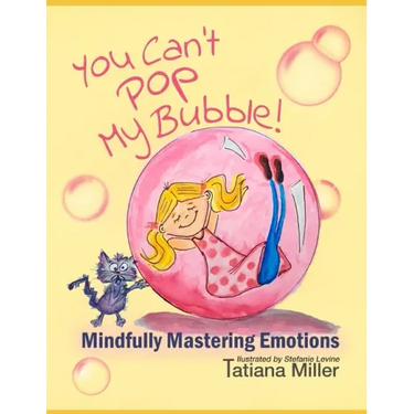 You Can't Pop My Bubble!: Mindfully Mastering Emotions