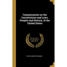 Commentaries on the Constitutions and Laws, Peoples and History, of the United States