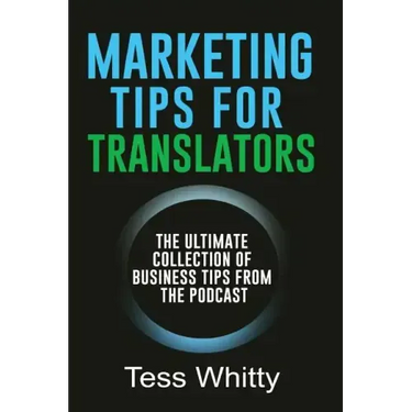 Marketing Tips for Translators: The Ultimate Collection of Business Tips from the Podcast