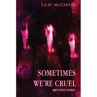 Sometime's We're Cruel and Other Stories
