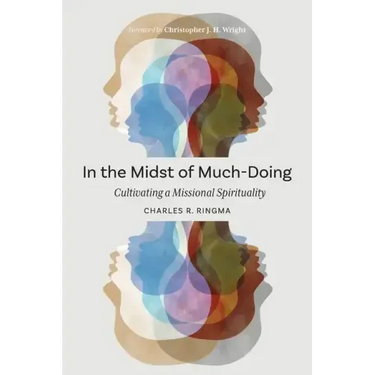 In the Midst of Much-Doing: Cultivating a Missional Spirituality