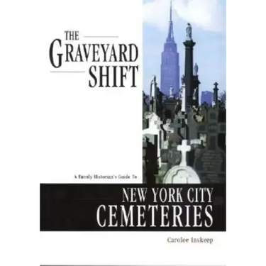 The Graveyard Shift: A Family Historian's Guide to New York City Cemeteries