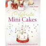 Celebrate with Minicakes: Designs and Techniques for Creating Over 25 Celebration Minicakes