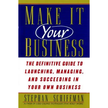 Make It Your Business: The Definitive Guide to Launching and Succeeding in Your Own Business