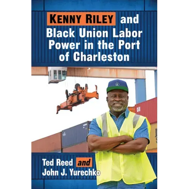 Kenny Riley and Black Union Labor Power in the Port of Charleston
