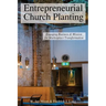 Entrepreneurial Church Planting: Engaging Business and Mission for Marketplace Transformation