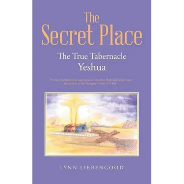 The Secret Place: The True Tabernacle Yeshua
