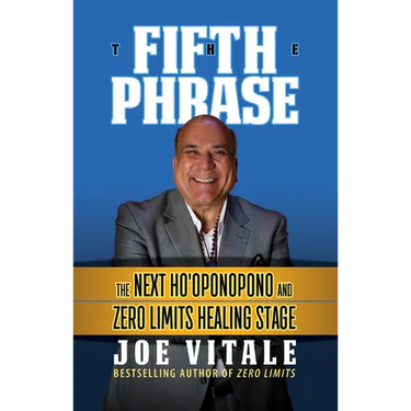 The Fifth Phrase: The Next Ho'oponopono and Zero Limits Healing Stage