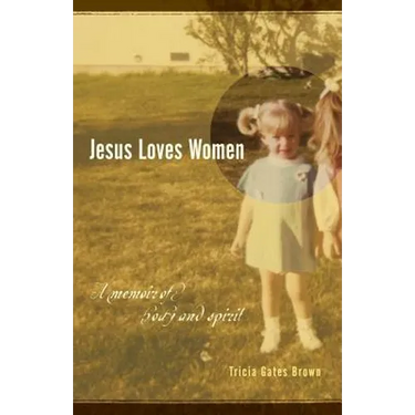 Jesus Loves Women: A Memoir of Body and Spirit
