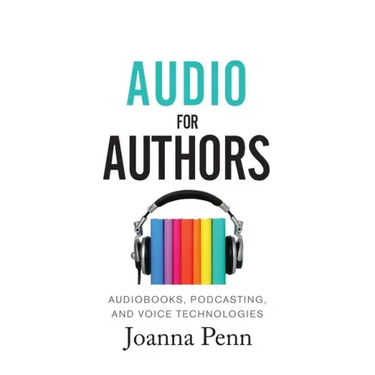 Audio For Authors: Audiobooks, Podcasting, And Voice Technologies
