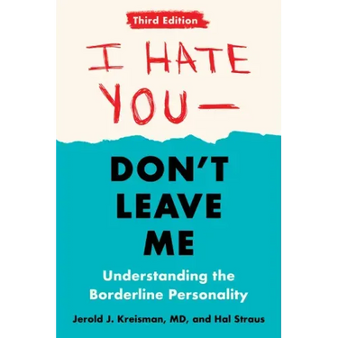 I Hate You--Don't Leave Me: Third Edition: Understanding the Borderline Personality