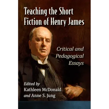 Teaching the Short Fiction of Henry James: Critical and Pedagogical Essays