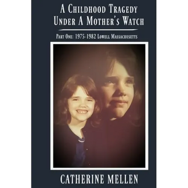 A Childhood Tragedy Under A Mother's Watch: Part One: 1975-1982 Lowell Massachusetts