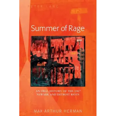 Summer of Rage: An Oral History of the 1967 Newark and Detroit Riots