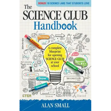 The Science Club Handbook: The Complete Blueprint for Opening Science Club at Your School