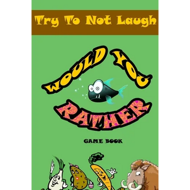 Would You Rather game book: : Silly Scenarios, Crazy Choices and Hilarious Situations the Whole Family Will Love 2020