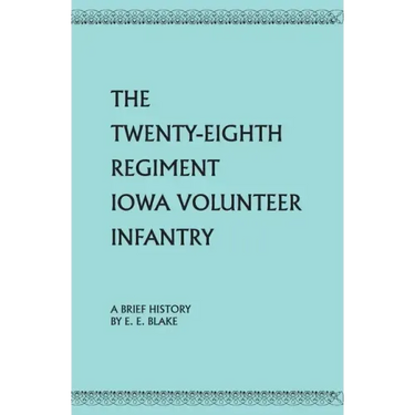 The Twenty-Eighth Regiment Iowa Volunteer Infantry