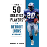 The 50 Greatest Players in Detroit Lions History