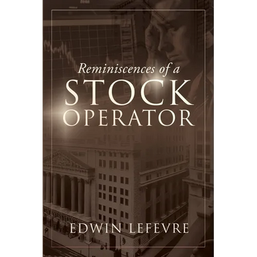 Reminiscences of a Stock Operator: A Classic Tale of Risk, Strategy, and the Psychology of Wall Street