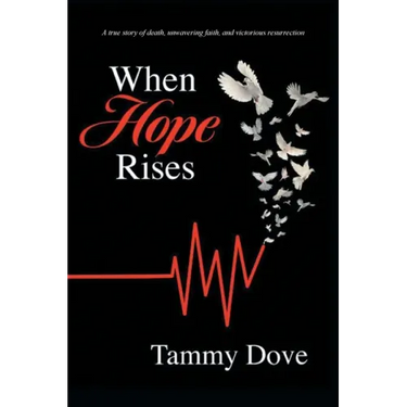 When Hope Rises: A true story of death, unwavering faith, and victorious resurrection