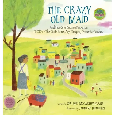 The Crazy Old Maid: And How She Became Known as Flora - The Quite Sane, Age Defying, Domestic Goddess