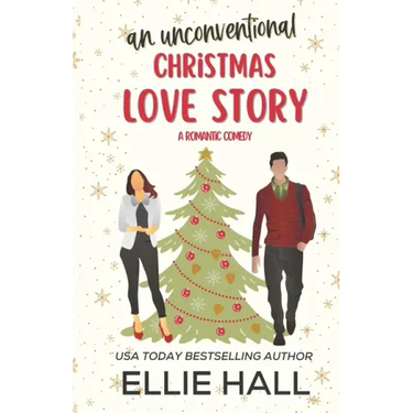 An Unconventional Christmas Love Story: A sweet, heartwarming & uplifting romantic comedy