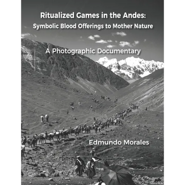 Ritualized Games in the Andes: Symbolic Blood Offerings to Mother Nature