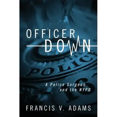 Officer Down: A Police Surgeon and the NYPD