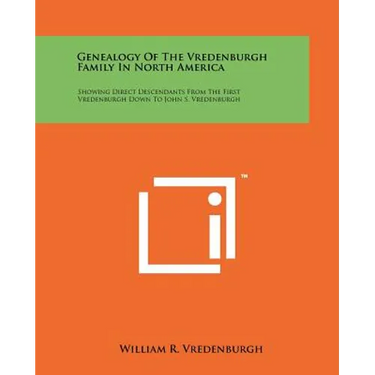 Genealogy Of The Vredenburgh Family In North America: Showing Direct Descendants From The First Vredenburgh Down To John S. Vredenburgh