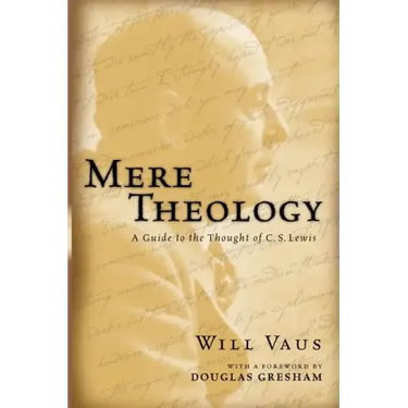 Mere Theology: A Guide to the Thought of C.S. Lewis