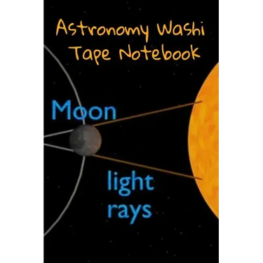 Astronomy Washi Tape Notebook: 120 Pages 6" x 9" Inches: 4 Month Note Pad Paperback Book - Research, Test Prep & Record Notes About Space & Time - 6