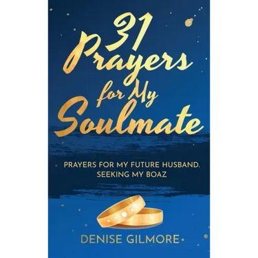 31 Prayers for My Soulmate: Prayers for My Future Husband. Seeking My Boaz.