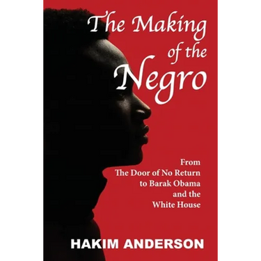 The Making of a Negro: From The Door of No Return to Barak Obama and The White House