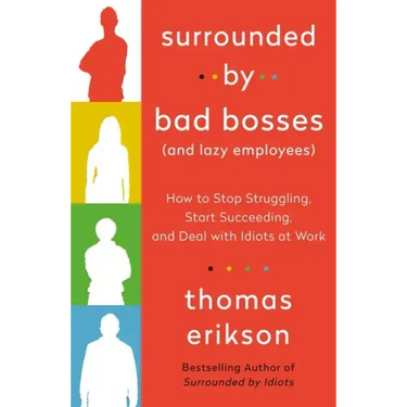 Surrounded by Bad Bosses (and Lazy Employees): How to Stop Struggling, Start Succeeding, and Deal with Idiots at Work [The Surrounded by Idiots Series