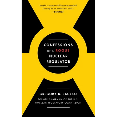 Confessions of a Rogue Nuclear Regulator