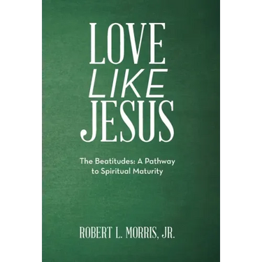 Love Like Jesus: The Beatitudes: a Pathway to Spiritual Maturity