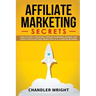 Affiliate Marketing: Secrets - How to Start a Profitable Affiliate Marketing Business and Generate Passive Income Online, Even as a Complete Beginner