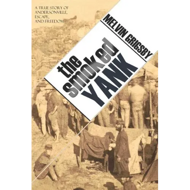 The Smoked Yank: A True Story of Andersonville, Escape, and Freedom