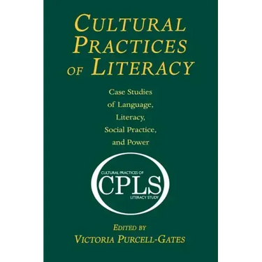 Cultural Practices of Literacy: Case Studies of Language, Literacy, Social Practice, and Power