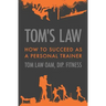 Tom's Law: How to Succeed as a Personal Trainer