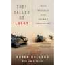 They Called Us Lucky: The Life and Afterlife of the Iraq War's Hardest Hit Unit