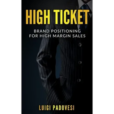 High Ticket: Brand Positioning for High Margin Sales