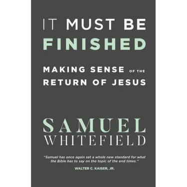 It Must Be Finished: Making Sense of the Return of Jesus
