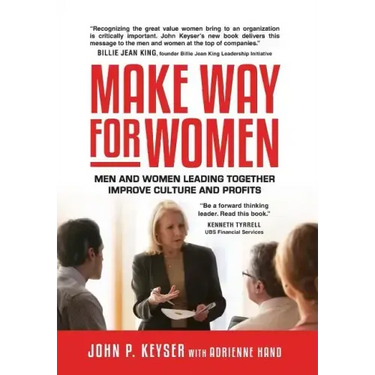 Make Way For Women: Men and Women Leading Together Improve Culture and Profits