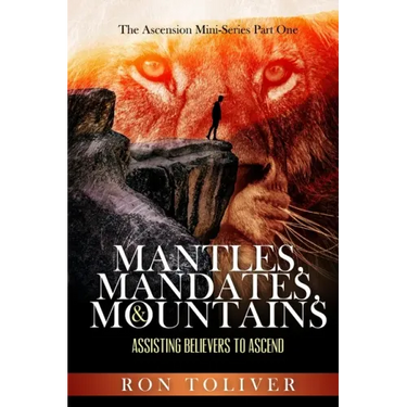 Mantles, Mandates and Mountains: Assisting Believers to Ascend